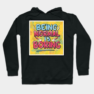 Being Normal is Boring Hoodie